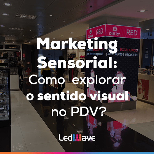 Marketing Sensorial: Como explorar o sentido visual em um ponto de venda?